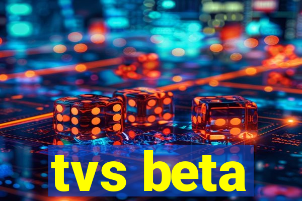 tvs beta